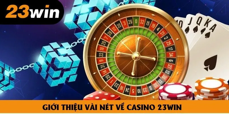 Giới thiệu vài nét về Casino 23win