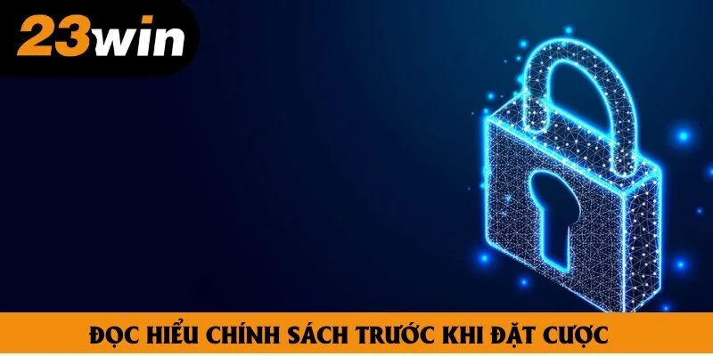 Đọc hiểu chính sách trước khi đặt cược Đọc hiểu chính sách trước khi đặt cược