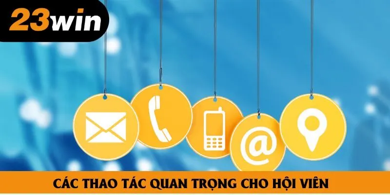 Các thao tác quan trọng cho hội viên Các thao tác quan trọng cho hội viên