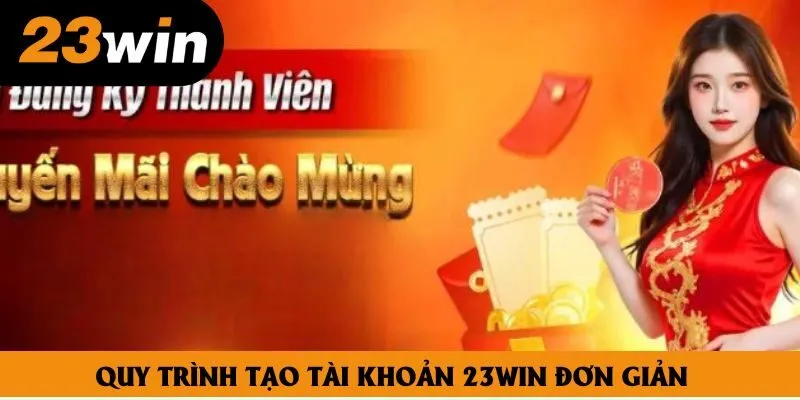 Quy trình tạo tài khoản 23win đơn giản