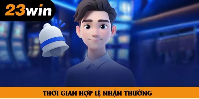Thời gian hợp lệ nhận thưởng