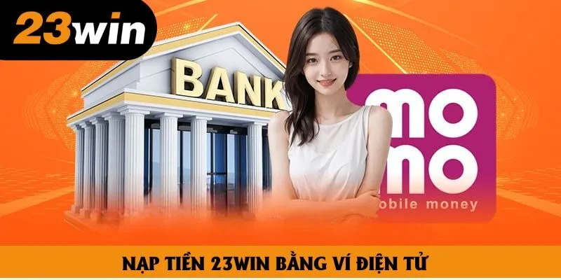 Nạp tiền 23win bằng ví điện tử