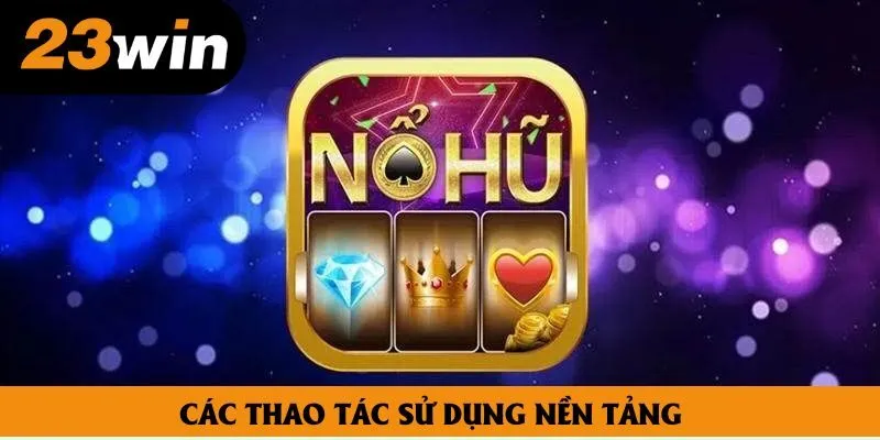 Các thao tác sử dụng nền tảng