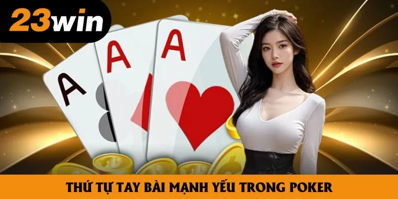 Thứ tự tay bài mạnh yếu trong Poker