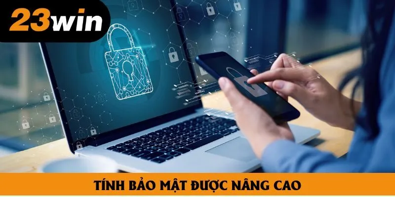 Tính bảo mật được nâng cao Tính bảo mật được nâng cao