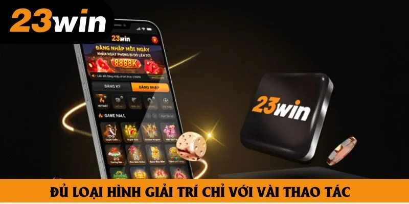 Đủ loại hình giải trí chỉ với vài thao tác