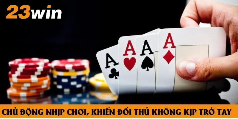 Chủ động nhịp chơi, khiến đối thủ không kịp trở tay Chủ động nhịp chơi, khiến đối thủ không kịp trở tay